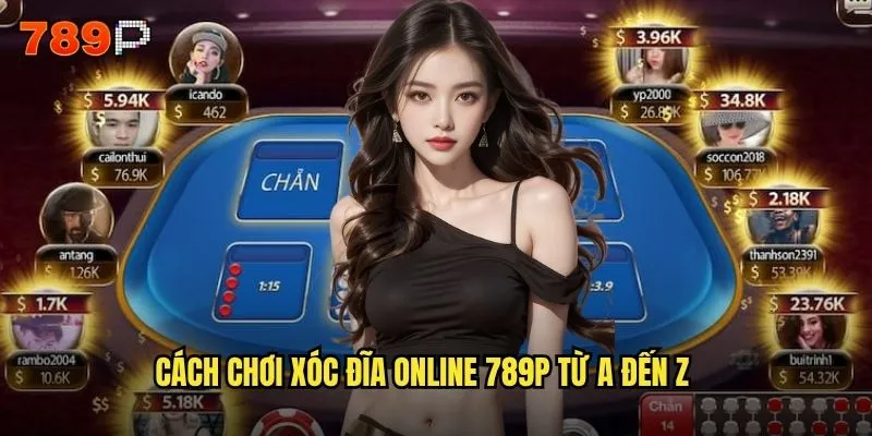 Xóc đĩa online 789P có thực sự công bằng và minh bạch? 2 Cách chơi xóc đĩa online 789P từ A đến Z