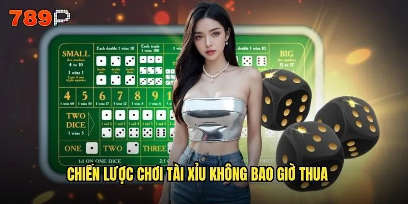 Có phải Tài xỉu 789P là game dễ thắng nhất hiện nay? 3 Chiến lược chơi Tài xỉu không bao giờ thua