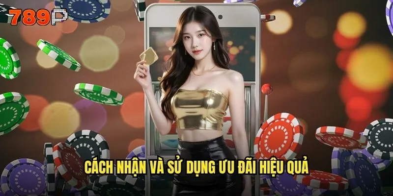 Khuyến mãi 789P hiện tại có gì hấp dẫn và đáng tham gia? 2 Cách nhận và sử dụng ưu đãi hiệu quả