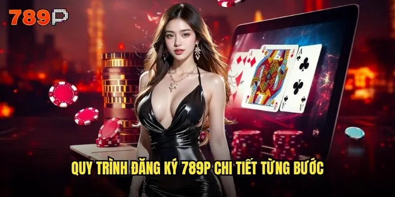 Đăng ký 789P mất bao lâu và cần những gì? 2 Quy trình đăng ký 789P chi tiết từng bước