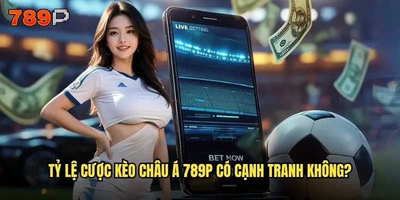 Kèo châu á 789P có phải là lựa chọn tối ưu cho bet thủ chuyên nghiệp? 3 Tỷ lệ cược kèo châu á 789P có cạnh tranh không?