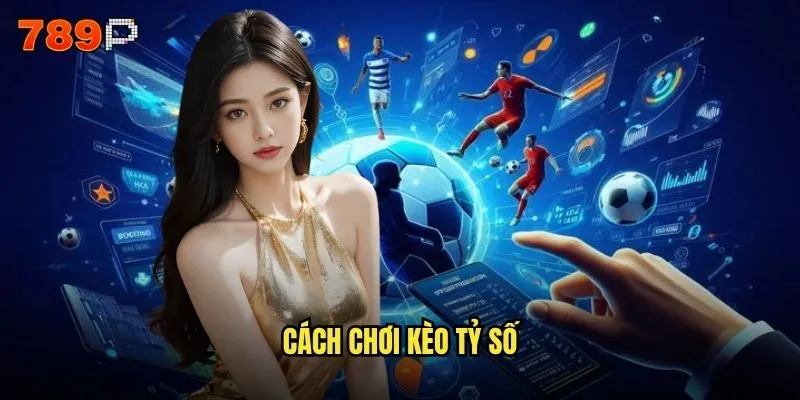 cách chơi kèo tỷ số