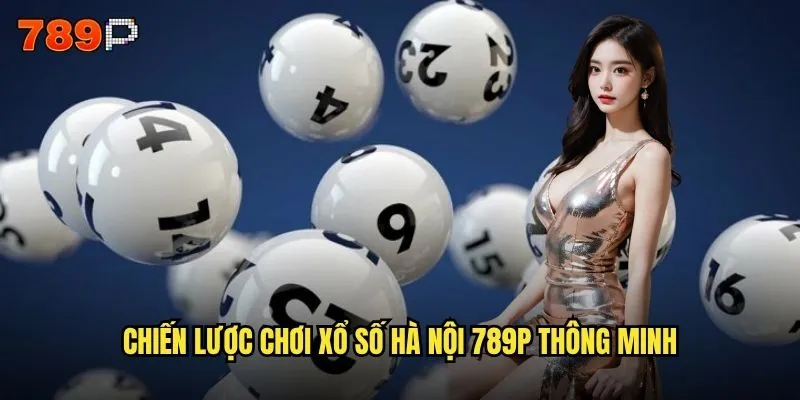 Xổ số hà nội 789P có uy tín và an toàn cho người chơi không? 3 Chiến lược chơi xổ số hà nội 789P thông minh