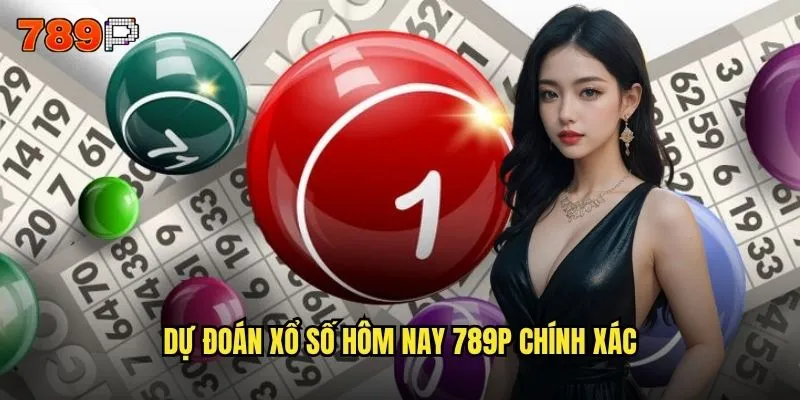 Xổ số hôm nay 789P có cập nhật kết quả nhanh nhất không? 3 Dự đoán xổ số hôm nay 789P chính xác