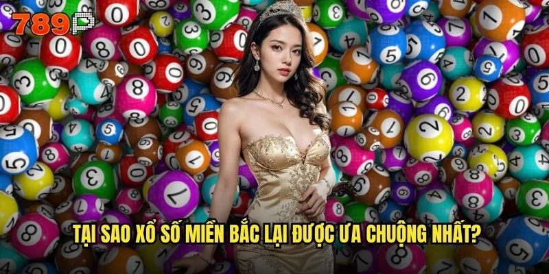 Xổ số miền bắc 789P có phải là lựa chọn hàng đầu tại Hà Nội không? 2 Tại sao xổ số miền bắc lại được ưa chuộng nhất?