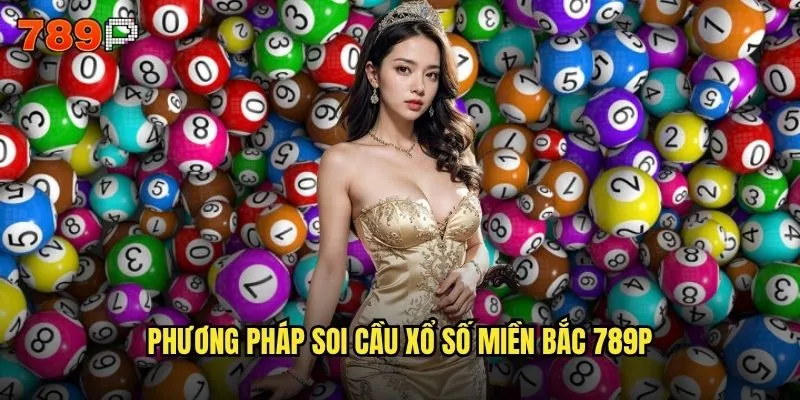 Xổ số miền bắc 789P có phải là lựa chọn hàng đầu tại Hà Nội không? 3 Phương pháp soi cầu xổ số miền bắc 789P