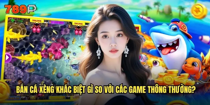 Bắn cá xèng khác biệt gì so với các game thông thường?